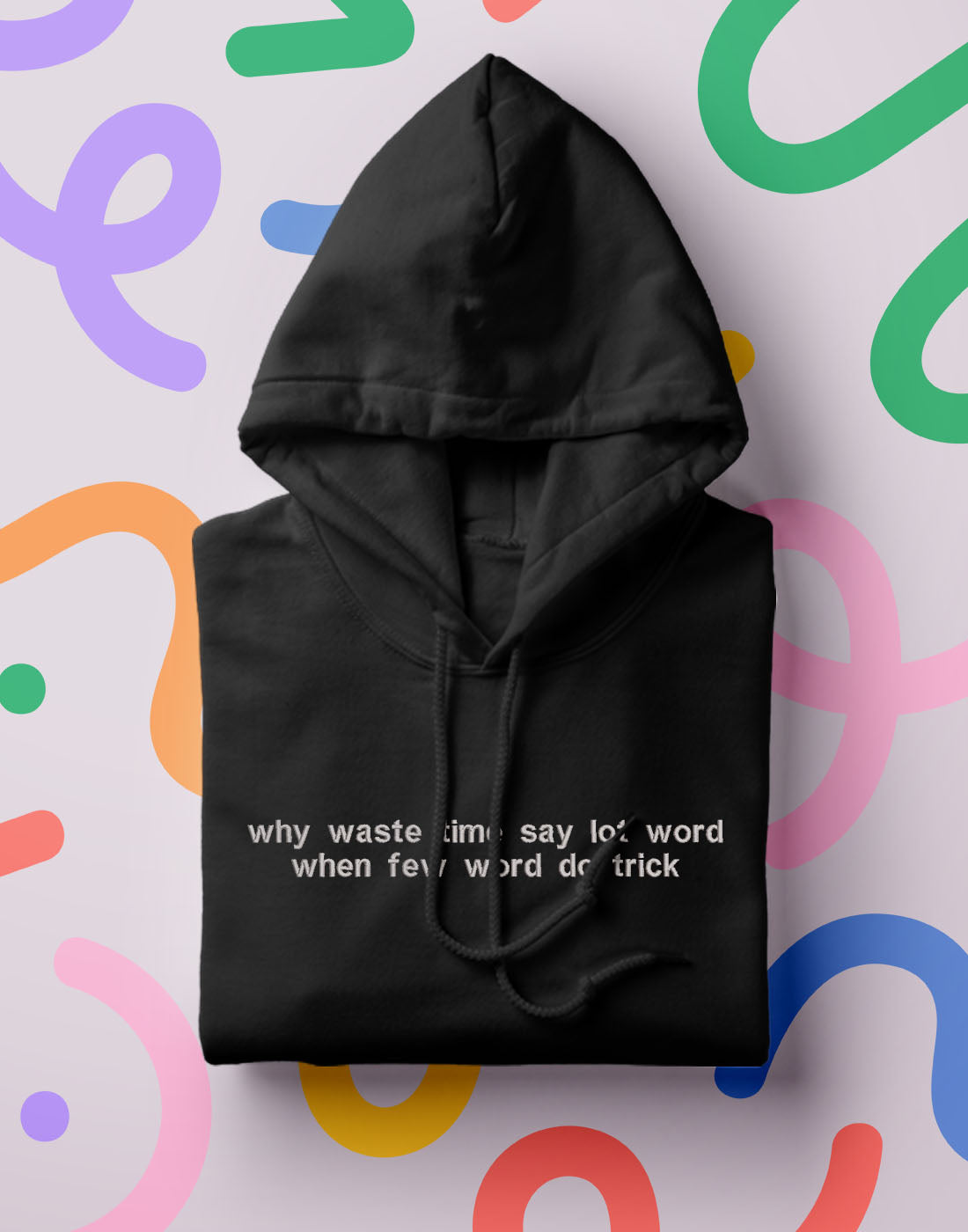 "why waste time when few word do trick" Hoodie