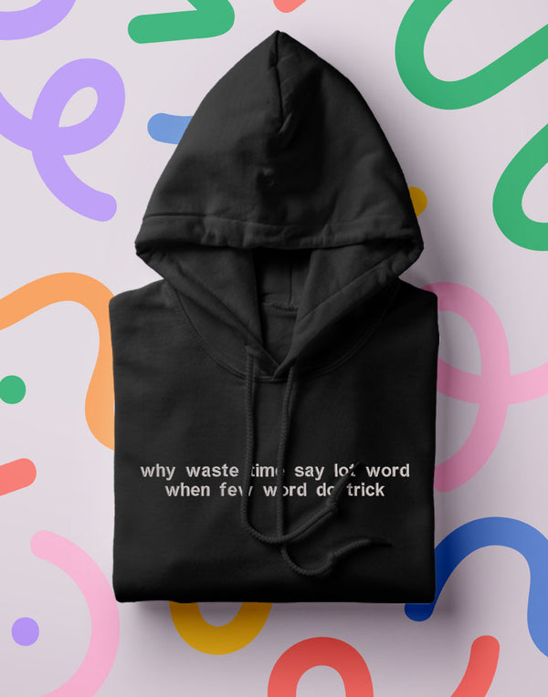 "why waste time when small word do trick" Hoodie